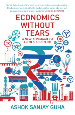 Ashok Sanjay Guha - Economics Without Tears: A New Approach to an Old Discipline