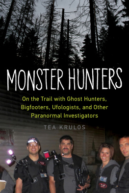 Tea Krulos Monster Hunters: On the Trail with Ghost Hunters, Bigfooters, Ufologists, and Other Paranormal Investigators