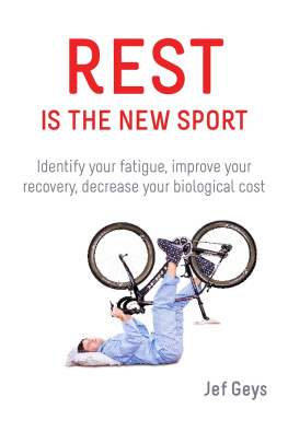 Jef Geys - Rest Is the New Sport: Identify Your Fatigue, Improve Your Recovery, Decrease Your Biological Cost