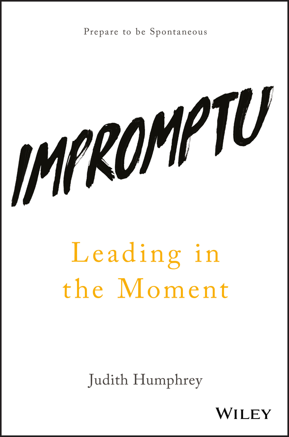 Table of Contents Guide Pages IMPROMPTU Leading in the Moment Judith Humphrey - photo 1