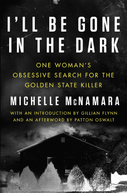 Michelle McNamara - I’ll Be Gone In The Dark: One Woman’s Obsessive Search for the Golden State Killer
