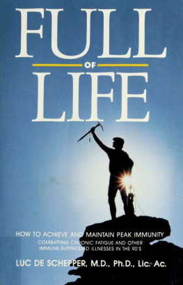 Luc De Schepper Full of Life: How to Achieve and Maintain Peak Immunity: Combatting Chronic Fatigue and Other Immune-Suppressed Illnesses in the 90’s