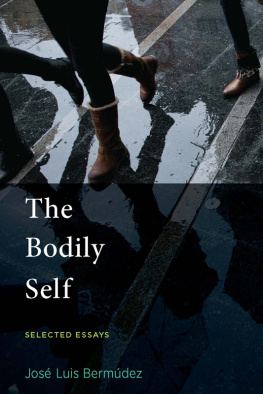 José Luis Bermúdez - The Bodily Self Selected Essays