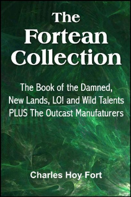 Charles Hoy Fort - The Fortean Collection: The Book of The Damned, New Lands, LO!, Wild Talents, The Outcast Manufacturers (with Linked TOC)