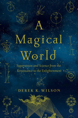 Derek K. Wilson A Magical World: Superstition and Science from the Renaissance to the Enlightenment