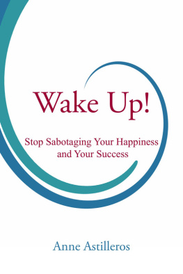 Anne Astilleros - Wake Up!: Stop Sabotaging your Happiness and your Success