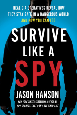 Jason Hanson Survive Like a Spy: Real CIA Operatives Reveal How They Stay Safe in a Dangerous World and How You Can Too