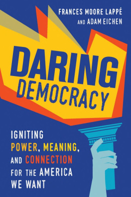 Frances Moore Lappé Daring Democracy: Igniting Power, Meaning, and Connection for the America We Want