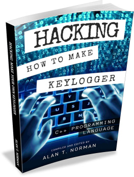 Alan T. Norman - Hacking: How to Make Your Own Keylogger in C++ Programming Language