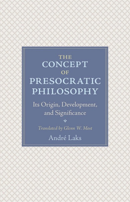 André Laks The Concept of Presocratic Philosophy: Its Origin, Development, and Significance