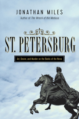 Jonathan Miles St. Petersburg: Madness, Murder, and Art on the Banks of the Neva (Art, Desire, and Murder on the Banks of the Neva)