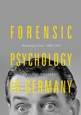 Heather Wolffram - Forensic Psychology in Germany: Witnessing Crime, 1880–1939