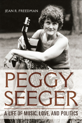 Jean R. Freedman - Peggy Seeger: A Life of Music, Love, and Politics