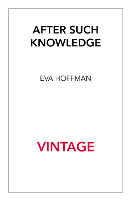 Eva Hoffman - After Such Knowledge. A Meditation on the Aftermath of the Holocaust