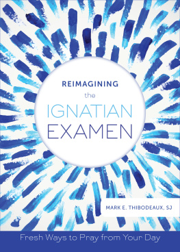 Mark E. Thibodeaux - Reimagining the Ignatian Examen: Fresh Ways to Pray from Your Day