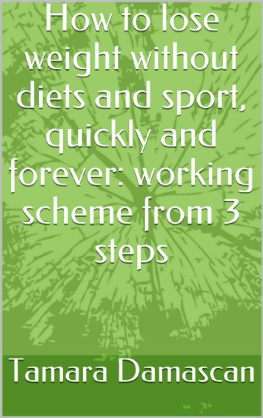 Tamara Damascan - How to lose weight without diets and sport, quickly and forever: working scheme from 3 steps