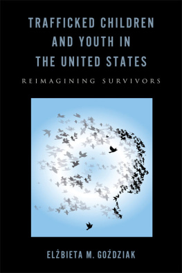 Elzbieta M. Gozdziak - Trafficked Children and Youth in the United States: Reimagining Survivors