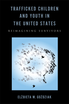 Elzbieta M. Gozdziak Trafficked Children and Youth in the United States: Reimagining Survivors