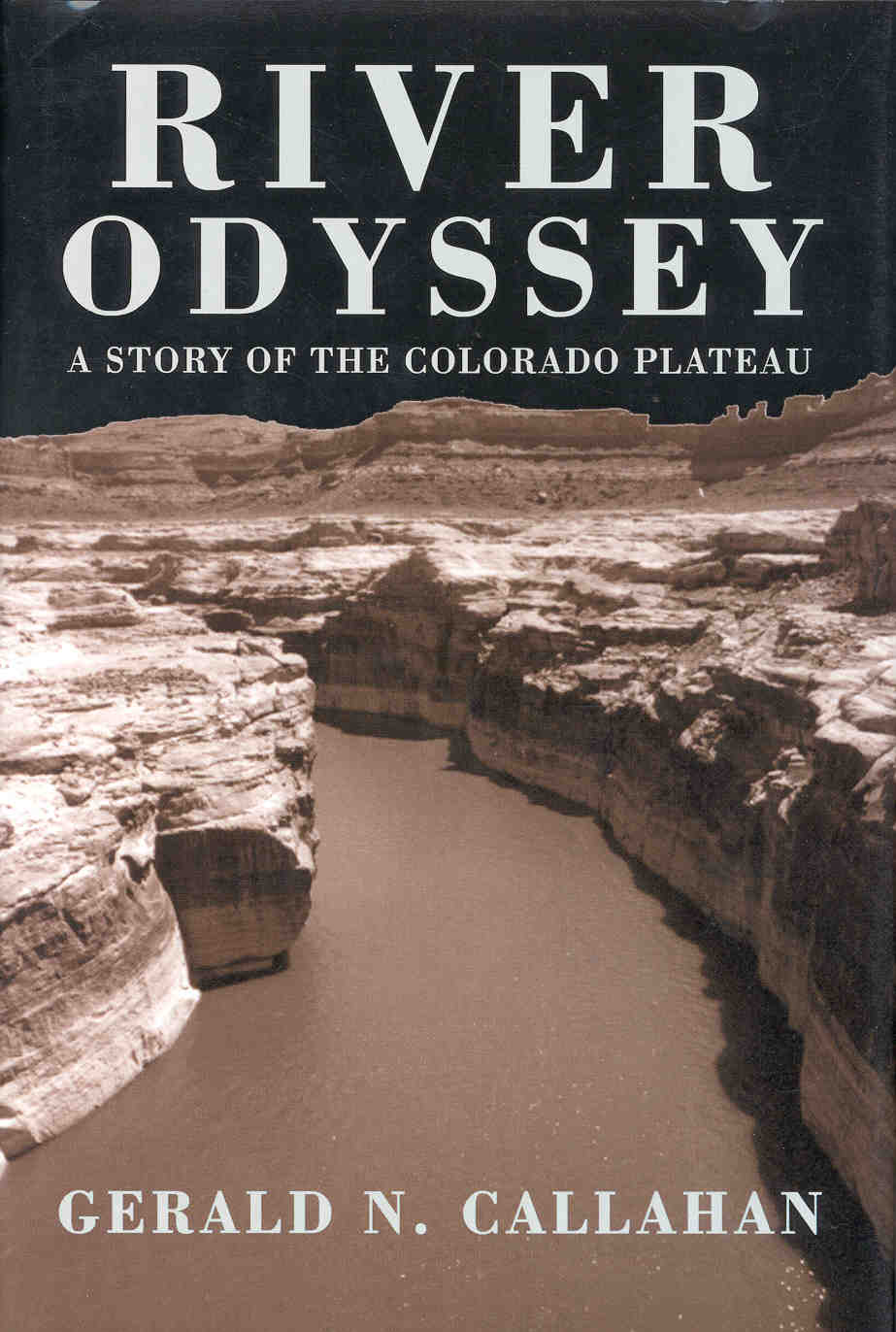 River Odyssey A STORY OF THE COLORADO PLATEAU by Gerald N Callahan - photo 1