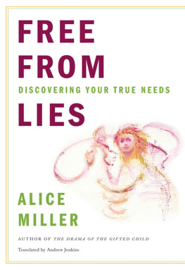 Alice Miller - Free from Lies : Discovering Your True Needs