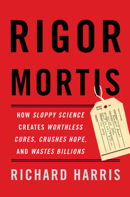 Richard Harris - Rigor Mortis: How Sloppy Science Creates Worthless Cures, Crushes Hope, and Wastes Billions