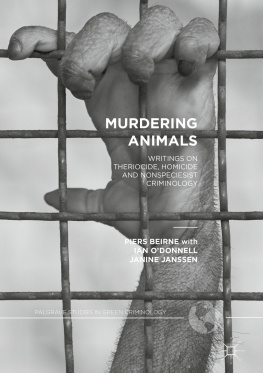 Piers Beirne - Murdering Animals: Writings on Theriocide, Homicide and Nonspeciesist Criminology