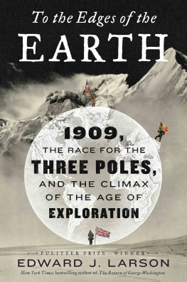 Edward J. Larson To the Edges of the Earth: 1909, the Race for the Three Poles, and the Climax of the Age of Exploration