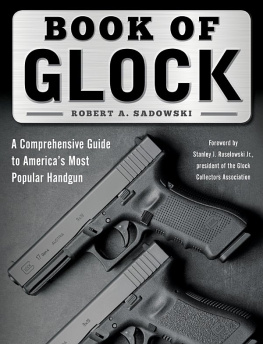 Robert A. Sadowski - Book of Glock: A Comprehensive Guide to America’s Most Popular Handgun