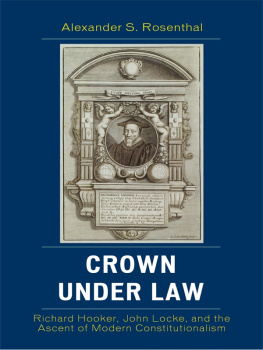 Alexander S. Rosenthal - Crown under Law: Richard Hooker, John Locke, and the Ascent of Modern Constitutionalism