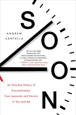 Andrew Santella - Soon: An Overdue History of Procrastination, from Leonardo and Darwin to You and Me