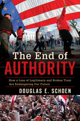 Douglas E. Schoen - The End of Authority: How a Loss of Legitimacy and Broken Trust Are Endangering Our Future