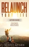 Relaunch Your Life Action Guide Conquer Rejection Improve Self Esteem and - photo 1