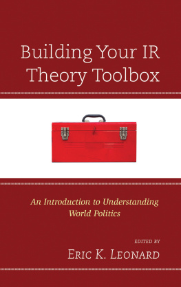Eric K. Leonard Building Your IR Theory Toolbox: An Introduction to Understanding World Politics