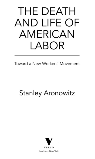 First published by Verso 2014 Stanley Aronowitz 2014 All rights reserved The - photo 2