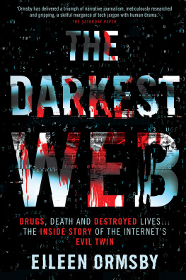 Eileen Ormsby - The Darkest Web: Drugs, death and destroyed lives ... the inside story of the internet’s evil twin