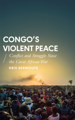 Kris Berwouts - Congo’s Violent Peace: Conflict and Struggle Since the Great African War