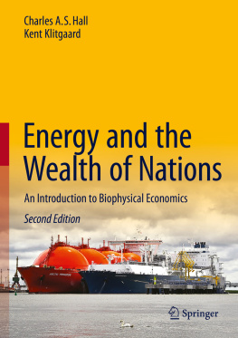 Charles A. S. Hall - Energy and the Wealth of Nations: An Introduction to Biophysical Economics