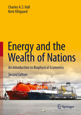 Charles A. S. Hall Energy and the Wealth of Nations: An Introduction to Biophysical Economics