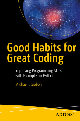 Michael Stueben Good Habits for Great Coding: Improving Programming Skills with Examples in Python