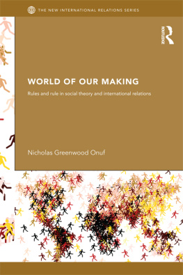 Nicholas Greenwood Onuf World of Our Making: Rules and Rule in Social Theory and International Relations