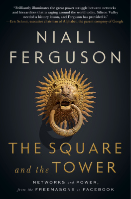 Niall Ferguson The Square and the Tower: Networks and Power, from the Freemasons to Facebook