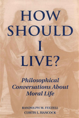 Randolph M. Feezell How Should I Live?: Philosophical Conversations about Moral Life