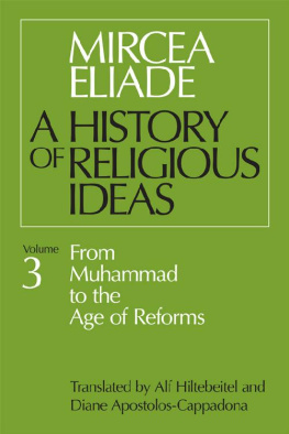 Mircea Eliade - A History of Religious Ideas, Vol. 3: From Muhammad to the Age of Reforms