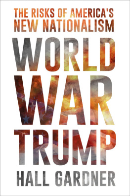Hall Gardner - World War Trump: The Risks of America’s New Nationalism