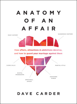 Dave Carder Anatomy of an Affair: How Affairs, Attractions, and Addictions Develop, and How to Guard Your Marriage Against Them