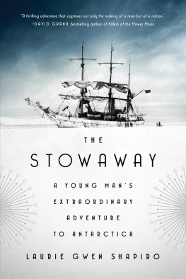 Laurie Gwen Shapiro - The Stowaway: A Young Man’s Extraordinary Adventure to Antarctica