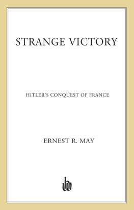 Ernest R. May Strange Victory: Hitler’s Conquest of France