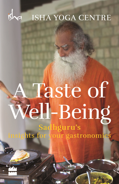 A Taste of Well-Being A Taste of Well-Being Sadhgurus insights for your - photo 1