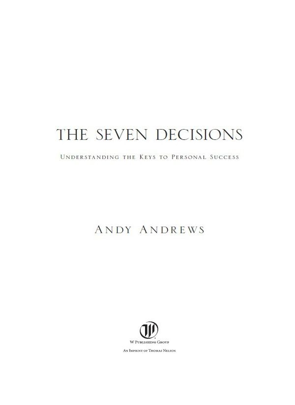 2008 Andy Andrews Previously published as Mastering the Seven Decisions That - photo 1