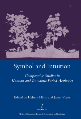 Helmut Huehn - Symbol and Intuition: Comparative Studies in Kantian and Romantic-period Aesthetics